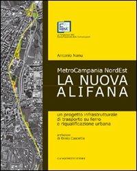 La nuova Alifana. Un progetto infrastrutturale di trasporto su ferro e riqualificazione urbana - Antonio Nanu - Libro Gangemi Editore 2007, Arti visive, architettura e urbanistica | Libraccio.it