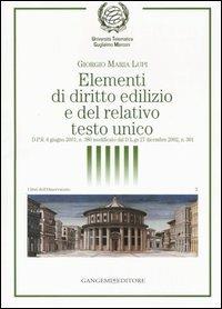 Elementi di diritto edilizio e del relativo testo unico - Giorgio Maria Lupi - Libro Gangemi Editore 2007, Libri dell'Osservatorio rappres. cittad. | Libraccio.it