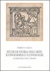 Studi di storia dell'arte, iconografia e iconologia. La biblioteca del curioso. Ediz. illustrata