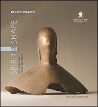 Spirit into shape. Contemporary italian sculpture. Ediz. illustrata - Renato Miracco - Libro Gangemi Editore 2007, Arti visive, architettura e urbanistica | Libraccio.it