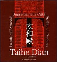 Taihe Dian. La sala dell'Armonia Suprema nella Città Proibita di Pechino. Ediz. illustrata  - Libro Gangemi Editore 2007, Arti visive, architettura e urbanistica | Libraccio.it