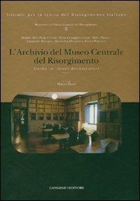L'Archivio del Museo Centrale del Risorgimento. Guida ai fondi documentari. Ediz. illustrata  - Libro Gangemi Editore 2007, Le ragioni dell'uomo | Libraccio.it