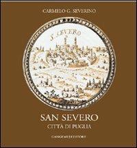 San Severo. Città di Puglia - Carmelo G. Severino - Libro Gangemi Editore 2007, Arti visive, architettura e urbanistica | Libraccio.it