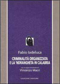 Criminalità organizzata e la 'Ndrangheta in Calabria - Fabio Iadeluca - Libro Gangemi Editore 2007, Le ragioni dell'uomo | Libraccio.it