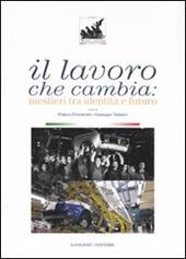Il lavoro che cambia. Mestieri tra identità e futuro. Catalogo della mostra (Roma, 1 giugno-14 ottobre 2007). Ediz. illustrata