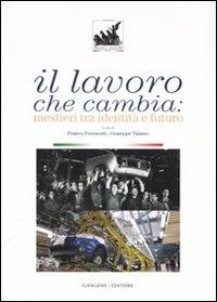 Il lavoro che cambia. Mestieri tra identità e futuro. Catalogo della mostra (Roma, 1 giugno-14 ottobre 2007). Ediz. illustrata  - Libro Gangemi Editore 2007, Arti visive, architettura e urbanistica | Libraccio.it