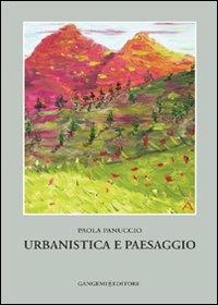Ubanistica e paesaggio - Paola Panuccio - Libro Gangemi Editore 2007, Arti visive, architettura e urbanistica | Libraccio.it