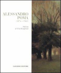 Alessandro Poma (1874-1960). Pittore a villa Borghese. Ediz. illustrata  - Libro Gangemi Editore 2007, Arti visive, architettura e urbanistica | Libraccio.it