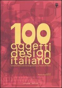 100 oggetti del design italiano. Collezione permanente del design italiano, la Triennale di Milano. Ediz. illustrata  - Libro Gangemi Editore 2007 | Libraccio.it