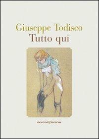 Tutto qui - Giuseppe Todisco - Libro Gangemi Editore 2008 | Libraccio.it