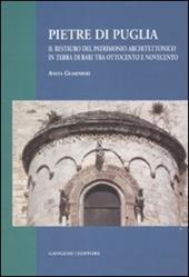 Pietre di Puglia. Il restauro del patrimonio architettonico in terra di Bari tra Ottocento e Novecento. Ediz. illustrata