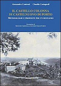 Il castello Colonna di Castelnuovo di Porto. Metodologie e proposte per un restauro. Ediz. illustrata - Alessandra Centroni, Claudia Castagnoli - Libro Gangemi Editore 2008 | Libraccio.it
