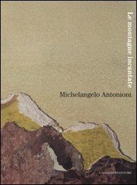 Michelangelo Antonioni. Le montagne incantate. Catalogo della mostra (L'Aquila, 30 ottobre-9 dicembre 2007). Ediz. illustrata  - Libro Gangemi Editore 2007, Architettura, urbanistica, ambiente | Libraccio.it