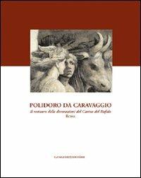 Polidoro da Caravaggio. Il restauro delle decorazioni del Casino del Bufalo-Roma. Ediz. illustrata  - Libro Gangemi Editore 2007 | Libraccio.it