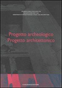 Progetto archeologico. Progetto architettonico. Atti del Seminario di Studi (Roma, 13-15 giugno 2002). Ediz. multilingue  - Libro Gangemi Editore 2008 | Libraccio.it