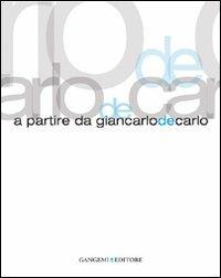 A partire da Giancarlo De Carlo. Ediz. illustrata  - Libro Gangemi Editore 2008, Arti visive, architettura e urbanistica | Libraccio.it
