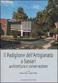 Il padiglione dell'artigianato a Sassari. Architettura e conservazione. Ediz. illustrata  - Libro Gangemi Editore 2008, Architettura e costruzione | Libraccio.it