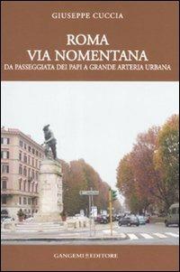 Roma. Via Nomentana. Da passeggiata dei papi a grande arteria urbana. Ediz. illustrata - Giuseppe Cuccia - Libro Gangemi Editore 2008, Architettura, urbanistica, ambiente | Libraccio.it