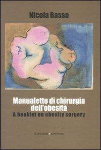 Manualetto di chirurgia dell'obesità-A booklet on obesity surgery. Ediz. bilingue - Nicola Basso - Libro Gangemi Editore 2008 | Libraccio.it
