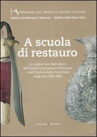 A scuola di restauro. Le migliori tesi degli allievi dell'Ist. centrale per il restauro e dell'Opificio delle pietre dure negli anni 2003-2005. Ediz. illustrata  - Libro Gangemi Editore 2008, Arti visive, architettura e urbanistica | Libraccio.it