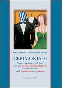 Cerimoniale. Nuove precedenze in sede locale e per la Pubblica amministrazione. La comunicazione nelle istituzioni e nel privato - Marco Cosentino, Marco Filippone - Libro Gangemi Editore 2008, Le ragioni dell'uomo | Libraccio.it