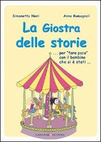 La giostra delle storie... Per «fare pace» con il bambino che si è stati.... Ediz. illustrata - Simonetta Neri, Anna Romagnoli - Libro Gangemi Editore 2008, Junior | Libraccio.it