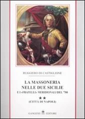 La massoneria nelle due Sicilie e i «fratelli» meridionali del '700.. Vol. 2: Città di Napoli.