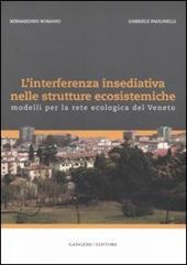 L'interferenza insediativa nelle strutture ecosistemiche. Modelli per la rete ecologica del Veneto. Ediz. illustrata