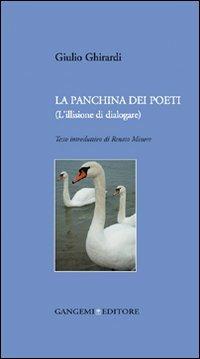 La panchina dei poeti (l'illusione di dialogare) - Giulio Ghirardi - Libro Gangemi Editore 2008, Le ragioni dell'uomo | Libraccio.it