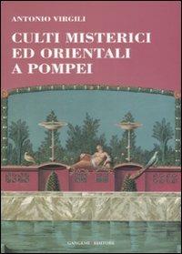 Culti misterici ed orientali a Pompei - Antonio Virgili - Libro Gangemi Editore 2008, Le storie della storia | Libraccio.it