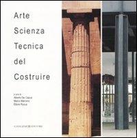 Arte, scienza, tecnica del costruire  - Libro Gangemi Editore 2008, Arti visive, archeologia, urbanistica | Libraccio.it