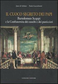 Il cuoco segreto dei papi. Bartolomeo Scappi e la Confraternita dei cuochi e dei pasticcieri - June Di Schino, Furio Luccichenti - Libro Gangemi Editore 2008, Roma. Storia, cultura, immagine | Libraccio.it