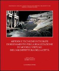 Metodi e tecniche integrate di rilevamento per la realizzazione di modelli virtuali dell'architettura della città. Ediz. illustrata  - Libro Gangemi Editore 2009, Arti visive, architettura e urbanistica | Libraccio.it