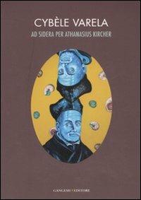 Ad sidera per Athanasius Kircher. Catalogo della mostra (Roma, 7 marzo-10 aprile 2008). Ediz. italiana e inglese - Cybèle Varela - Libro Gangemi Editore 2008, Arti visive, architettura e urbanistica | Libraccio.it