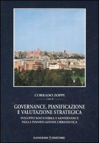 Governance, pianificazione e valutazione strategica. Sviluppo sostenibile e governance nella pianificazione urbanistica  - Libro Gangemi Editore 2008, Architettura, urbanistica, ambiente | Libraccio.it