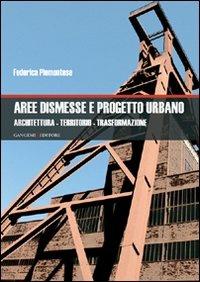 Aree dismesse e progetto urbano. Architettura, territorio, trasformazione - Federica Piemontese - Libro Gangemi Editore 2008, Arti visive, architettura e urbanistica | Libraccio.it
