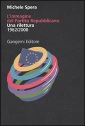 L'immagine del Partito repubblicano. Una rilettura (1962-2008). Ediz. illustrata