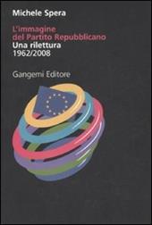 L' immagine del Partito repubblicano. Una rilettura (1962-2008). Ediz. illustrata