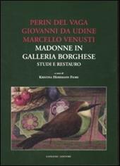 Perin del Vaga, Giovanni da Udine, Marcello Venusti. Madonne in Galleria Borghese: studi e restauro. Ediz. illustrata
