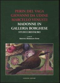 Perin del Vaga, Giovanni da Udine, Marcello Venusti. Madonne in Galleria Borghese: studi e restauro. Ediz. illustrata  - Libro Gangemi Editore 2008 | Libraccio.it