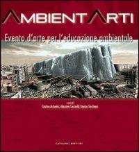 Ambientarti. Evento d'arte per l'educazione ambientale. Ediz. illustrata  - Libro Gangemi Editore 2008, Arti visive, architettura e urbanistica | Libraccio.it