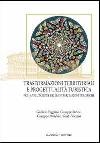 Trasformazioni territoriali e progettualità turistica per la valutazione delle interrelazioni turistiche - Giuliano Faggiani, Giuseppe Imbesi, Giuseppe Morabito - Libro Gangemi Editore 2008, Opere varie | Libraccio.it