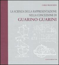 La scienza della rappresentazione nella concezione di Guarino Guarini - Carlo Bianchini - Libro Gangemi Editore 2008, Architettura, urbanistica, ambiente | Libraccio.it