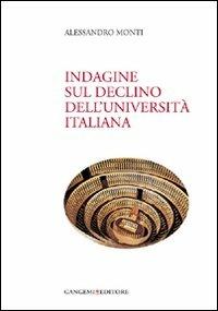 Indagine sul declino dell'università italiana - Alessandro Monti - Libro Gangemi Editore 2008, Opere varie | Libraccio.it