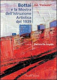Bottai e la mostra dell'Istruzione Artistica del 1939. Ediz. illustrata  - Libro Gangemi Editore 2008, Arti visive, archeologia, urbanistica | Libraccio.it