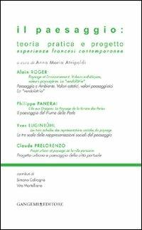 Il paesaggio. Teoria pratica e progetto. Esperienze francesi contemporanee  - Libro Gangemi Editore 2010, Arti visive, architettura e urbanistica | Libraccio.it