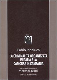 La criminalità organizzata in Italia e la camorra in Campania - Fabio Iadeluca - Libro Gangemi Editore 2008, Le ragioni dell'uomo | Libraccio.it