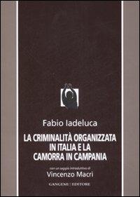 La criminalità organizzata in Italia e la camorra in Campania - Fabio Iadeluca - Libro Gangemi Editore 2008, Le ragioni dell'uomo | Libraccio.it