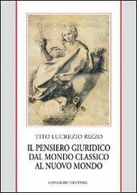 Il pensiero giuridico dal mondo classico al nuovo mondo - Tito Lucrezio Rizzo - Libro Gangemi Editore 2008, Le ragioni dell'uomo | Libraccio.it