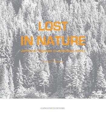 Lost in nature. Ediz. illustrata - Francesca Argentero - Libro Gangemi Editore 2008, Arti visive, archeologia, urbanistica | Libraccio.it